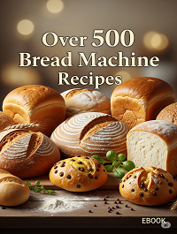 Over 500 Bread Machine Recipes